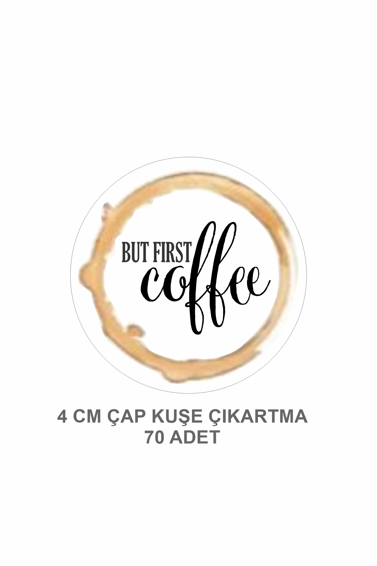 But First Coffee Sticker Çap 4 Cm 70 Adet
